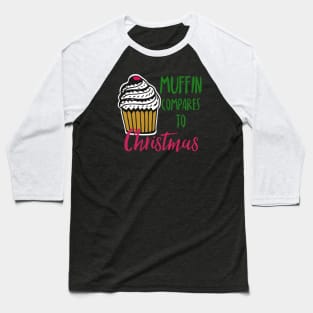 Muffin compares to Christmas, Funny Christmas pun Baseball T-Shirt